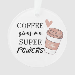 Coffee gives me super powers         ornament