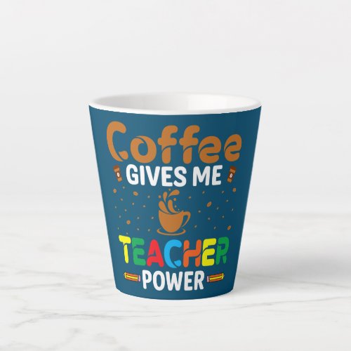 Coffee Gives Me Teacher Power Caffeine Lover Latte Mug