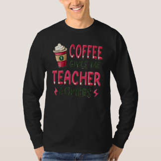 Coffee Gives Me Teacher Power Teacher T-Shirt