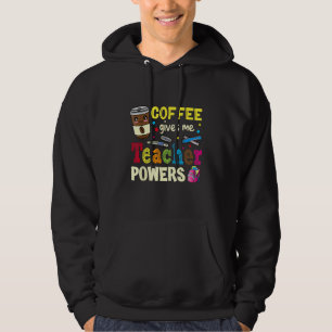 Coffee Gives Me Teacher Powers Back To School Funn Hoodie