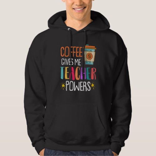 Coffee Gives Me Teacher Powers Back To School Hoodie
