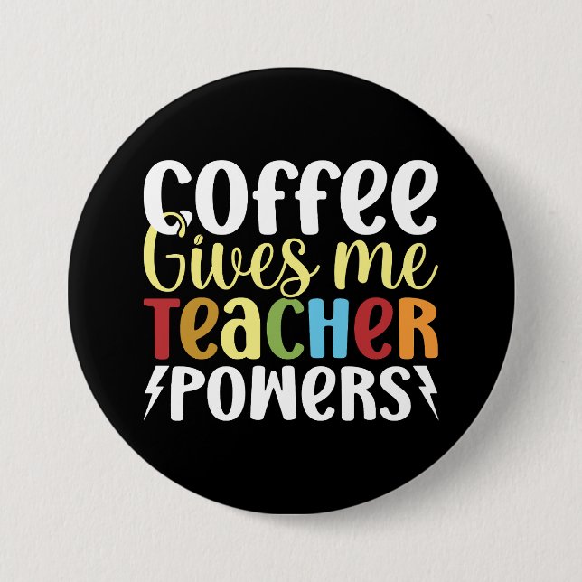 Coffee Gives Me Teacher Powers Button (Front)