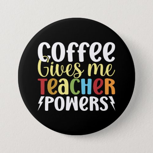 Coffee Gives Me Teacher Powers Button