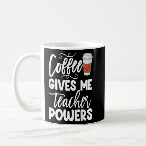 Coffee Gives Me Teacher Powers Caffeine Women Coff Coffee Mug