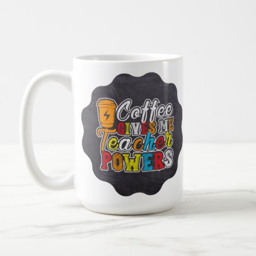 Coffee Gives Me Teacher Powers Coffee Mug