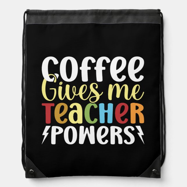 Coffee Gives Me Teacher Powers Drawstring Bag (Front)