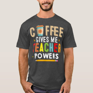 Coffee Gives Me Teacher Powers Funny Teacher Back T-Shirt