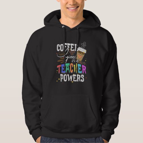 Coffee Gives Me Teacher Powers Hoodie