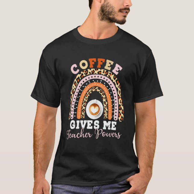 Coffee Gives Me Teacher Powers Leopard Rainbow Tea T-Shirt (Front)