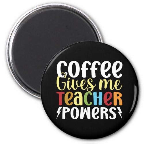 Coffee Gives Me Teacher Powers Magnet
