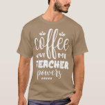 Coffee Gives Me Teacher Powers Placing An Order  T-Shirt<br><div class="desc">Coffee Gives Me Teacher Powers Placing An Order  .</div>
