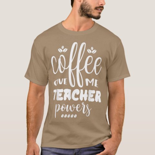 Coffee Gives Me Teacher Powers Placing An Order  T_Shirt