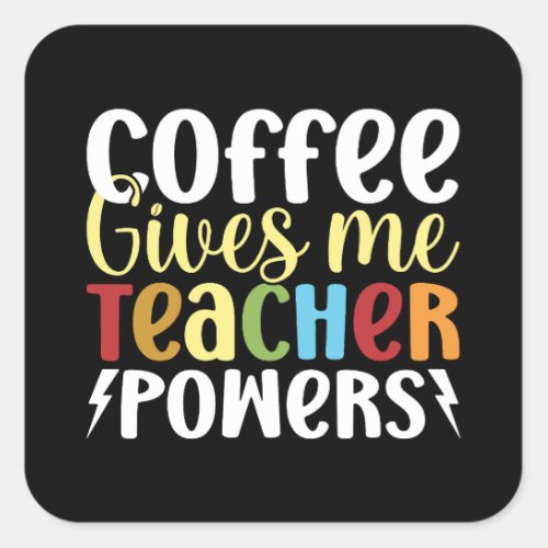 Coffee Gives Me Teacher Powers Square Sticker