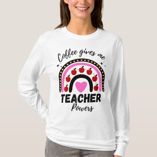 Coffee gives me teacher powers  T_Shirt