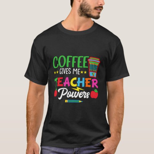 Coffee Gives Me Teacher Powers Teach Teaching T_Shirt