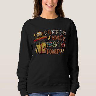 Coffee Gives Me Teacher Powers Teacher Costume Sweatshirt