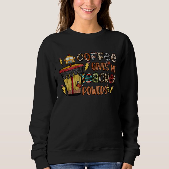 Coffee Gives Me Teacher Powers Teacher Costume Sweatshirt (Front)