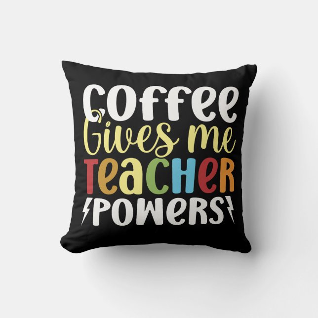 Coffee Gives Me Teacher Powers Throw Pillow (Front)
