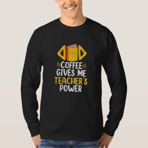 Coffee Gives Me Teachers Power Best Teacher Ever  T_Shirt