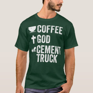 Coffee God Cement Trucks Cement Truck Driver Costu T-Shirt
