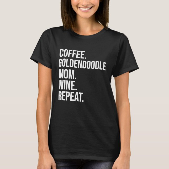 Coffee Goldendoodle Mom Wine Repeat Funny Dog Shir T-Shirt (Front)
