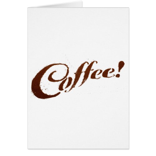 Coffee Grounds Coffee _ Greeting Card