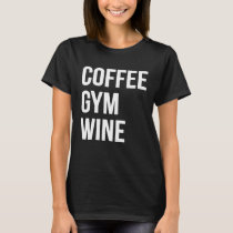 Coffee Gym Wine T-Shirt