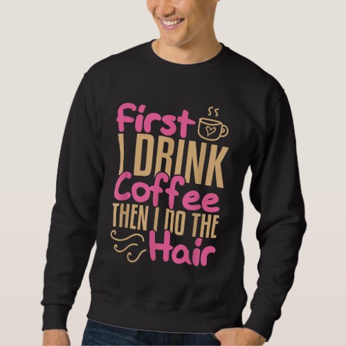 Coffee Hairdresser Hairstylist Barber Salon Gift Sweatshirt