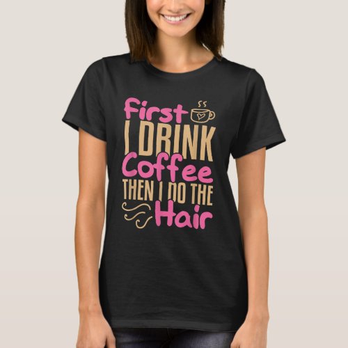 Coffee Hairdresser Hairstylist Barber Salon Gift T_Shirt