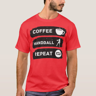 coffee handball repeat handball and coffee funny h T-Shirt