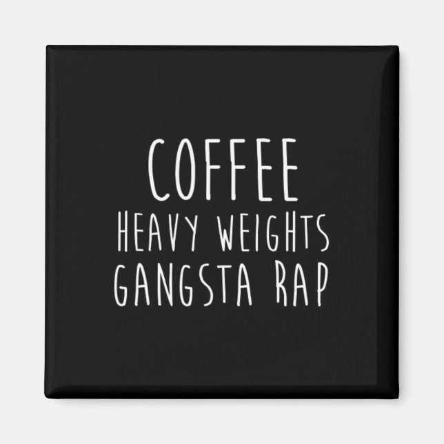 Coffee Heavy Weights Gangsta Rap Bodybuilding Work Magnet (Front)