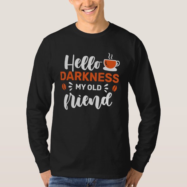 Coffee Hello Darkness My Old Friend T-Shirt (Front)