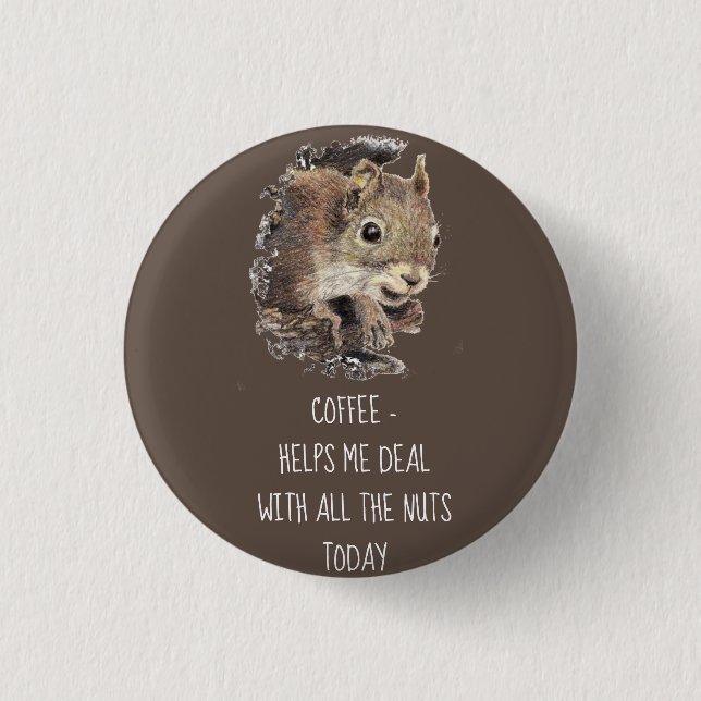 Coffee helps Me Deal with all the Nuts Squirrel   Button (Front)