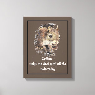 Coffee helps Me Deal with all the Nuts Squirrel Canvas Print