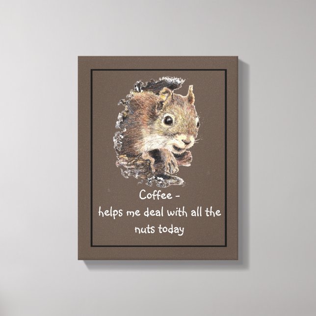 Coffee helps Me Deal with all the Nuts Squirrel  Canvas Print (Front)