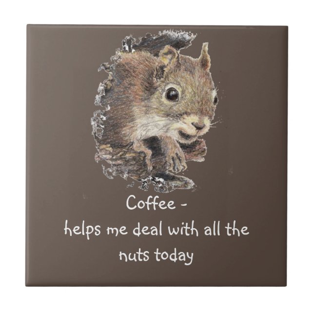 Coffee helps Me Deal with all the Nuts Squirrel   Ceramic Tile (Front)