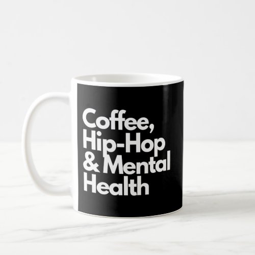 Coffee Hip Hop Mental Health Coffee Hip Hop Mental Coffee Mug
