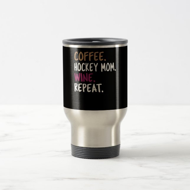 coffee hockey mom wine repeat pull over travel mug (Center)
