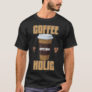 Coffee Holic T-Shirt Coffee Lover Typography Tee
