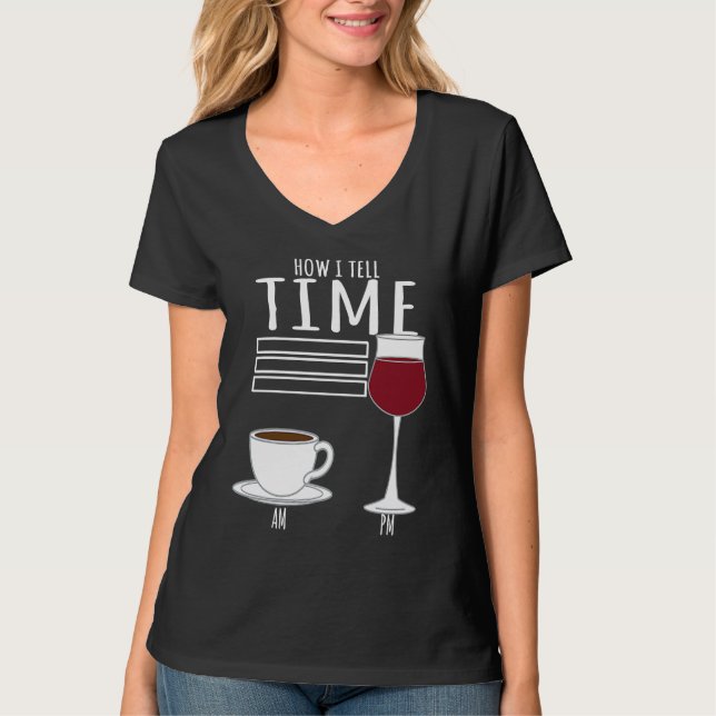 Coffee  How I Tell Time Wine Drinker T-Shirt (Front)