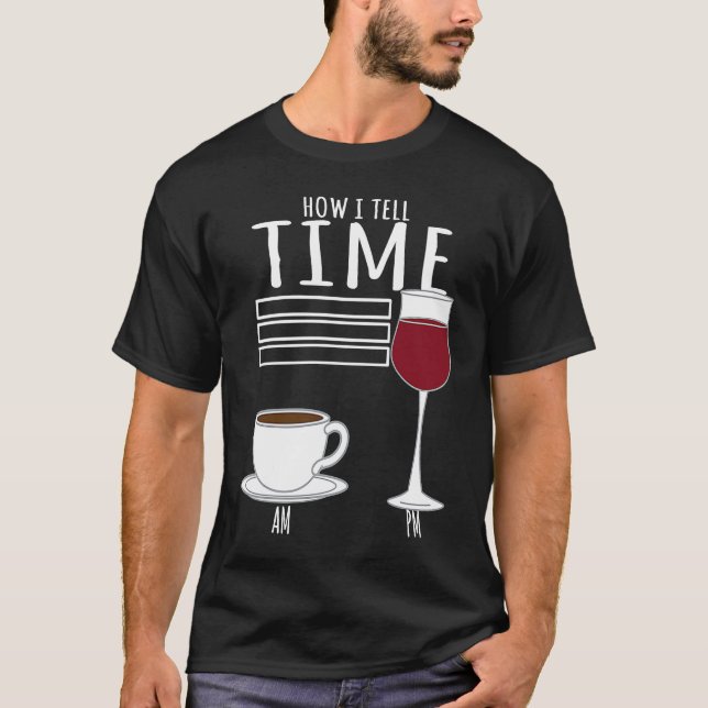Coffee  How I Tell Time Wine Drinker T-Shirt (Front)