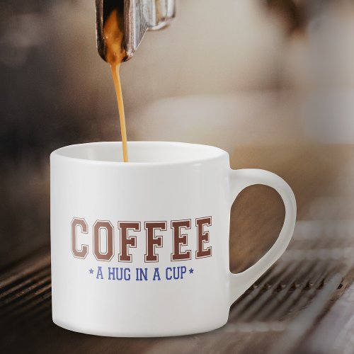 Coffee Hug in a Cup Varsity Lettering Espresso Cup