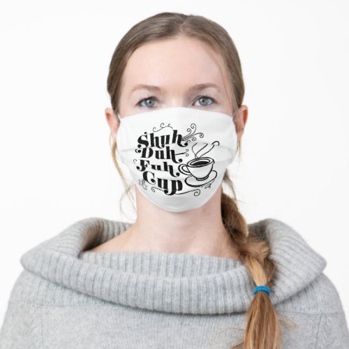 Coffee Humor  Cute Shuh_Duh_Fuh_Cup Punny Adult Cloth Face Mask