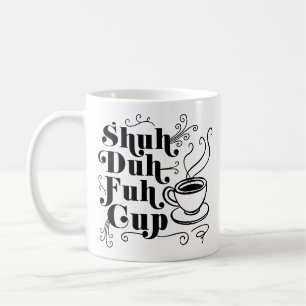 Coffee Humor   Cute Shuh-Duh-Fuh-Cup Punny Mug
