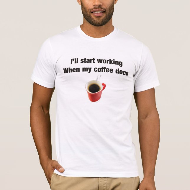 Coffee humor for the work place T-Shirt (Front)
