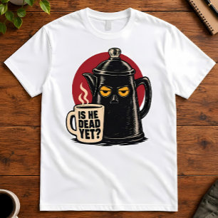 Coffee Humor Is He Dead Yet Morning Percolator Art T-Shirt