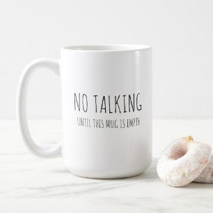 Coffee humor, "No talking" sarcastic Mug