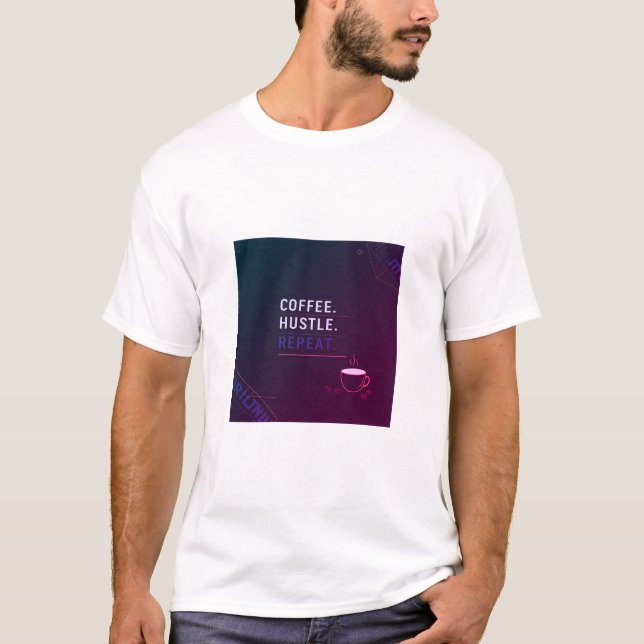 COFFEE. HUSTLE. REPEAT T-Shirt (Front)