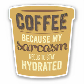 Coffee: Hydrate your Sarcasm! Sticker
