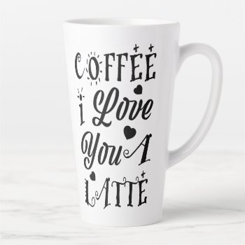 Coffee I Love You A Latte Typography | Hearts Latte Mug by TrendyKitchens at Zazzle